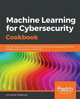 E-Book (epub) Machine Learning for Cybersecurity Cookbook von Tsukerman Emmanuel Tsukerman