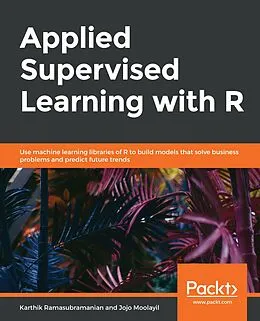 E-Book (epub) Applied Supervised Learning with R von Ramasubramanian Karthik Ramasubramanian