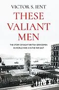 E-Book (epub) These Valiant Men von Victor S. Ient