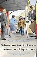 E-Book (epub) Adventures in a Backwater Government Department von Patrick Hickman-Robertson