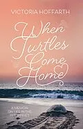 E-Book (epub) When Turtles Come Home von Victoria Hoffarth