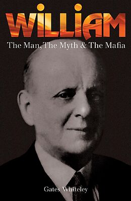 E-Book (epub) William: The Man, The Myth & The Mafia von Gates Whiteley