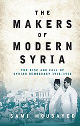 E-Book (epub) The Makers of Modern Syria von Sami Moubayed