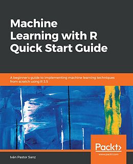 E-Book (epub) Machine Learning with R Quick Start Guide von Sanz Ivan Pastor Sanz