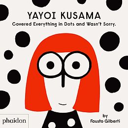 Fester Einband Yayoi Kusama Covered Everything in Dots and Wasn't Sorry. von Fausto Gilberti