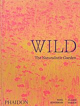 Fester Einband Wild: The Naturalistic Garden von Noel Kingsbury, Claire Takacs