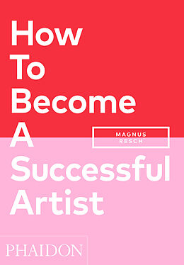 Kartonierter Einband How To Become A Successful Artist von Magnus Resch