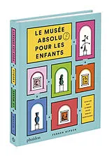 Broschiert Le musée absolu pour les enfants : 40.000 ans d'art du monde entier dans un musée de rêve ! von 