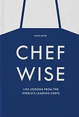 Fester Einband Chefwise: Life Lessons from Leading Chefs Around the World (2023) von Shari Bayer