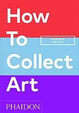 Fester Einband How to Collect Art von Magnus Resch, Pamela J. Joyner