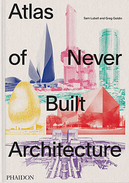 Livre Relié Atlas of Never Built Architecture de Sam Lubell, Greg Goldin