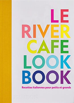 Broché Le River cafe look book : recettes italiennes pour petits et grands de Ruth Elias; Owen, Sian Wyn; Trivelli, J. Rogers