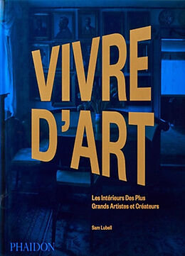 Broché Vivre d'art : les intérieurs des plus grands artistes et créateurs de Sam Lubell