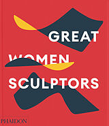 Livre Relié Great Women Sculptors de Phaidon Editors, Lisa Le Feuvre