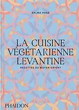 Broschiert La cuisine végétarienne levantine : recettes du Moyen-Orient von Salma Hage