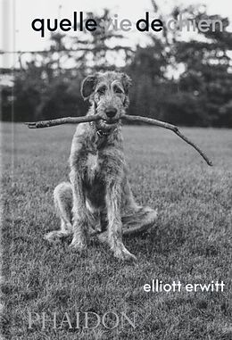 Couverture cartonnée Quelle vie de chien de Elliott Erwitt