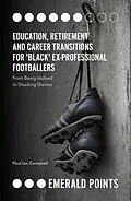 E-Book (pdf) Education, Retirement and Career Transitions for 'Black' Ex-Professional Footballers von Paul Campbell