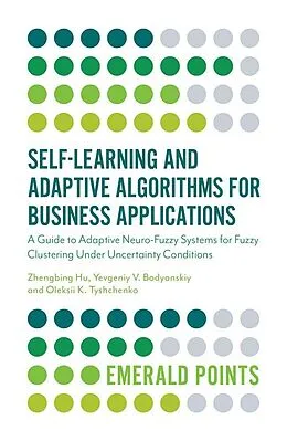 E-Book (pdf) Self-Learning and Adaptive Algorithms for Business Applications von Zhengbing Hu
