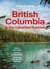 Kartonierter Einband Lonely Planet British Columbia & the Canadian Rockies von Lonely Planet, Bianca Bujan, Jonny Bierman