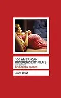 E-Book (epub) 100 American Independent Films von Jason Wood
