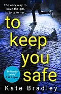 E-Book (epub) To Keep You Safe von Kate Bradley