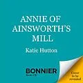 E-Book (epub) Annie of Ainsworth's Mill von Katie Hutton
