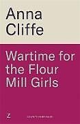 Couverture cartonnée Wartime for the Flour Mill Girls de Anna Cliffe