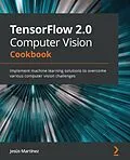 E-Book (epub) TensorFlow 2.0 Computer Vision Cookbook von Jesús Martínez