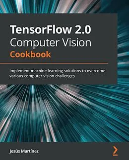 E-Book (epub) TensorFlow 2.0 Computer Vision Cookbook von Jesús Martínez