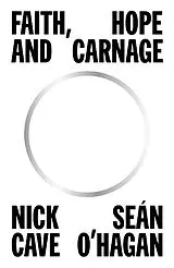 Fester Einband Faith, Hope and Carnage von Cave Nick, Seán O'Hagan