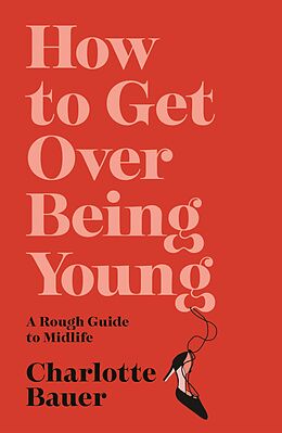 eBook (epub) How to Get Over Being Young de Charlotte Bauer