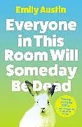Kartonierter Einband Everyone in This Room Will Someday Be Dead von Emily Austin