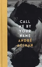 Fester Einband Call Me By Your Name von André Aciman