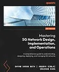 E-Book (epub) Mastering 5G Network Design, Implementation, and Operations von Shyam Varan Nath, Ananya Simlai, Ouzhan Kara