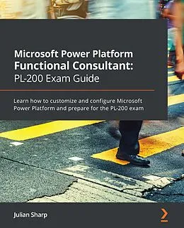 E-Book (epub) Microsoft Power Platform Functional Consultant: PL-200 Exam Guide von Sharp Julian Sharp