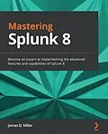 E-Book (epub) Mastering Splunk 8 von Miller James Miller