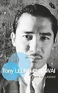 E-Book (epub) Tony Leung Chiu-Wai von Mark Gallagher