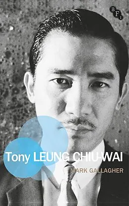 E-Book (epub) Tony Leung Chiu-Wai von Mark Gallagher