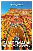 Kartonierter Einband Insight Guides Guatemala, Belize and the Yucatan: Travel Guide with eBook von Insight Guides, Carolee Chanona
