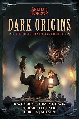 E-Book (epub) Dark Origins (The Collected Arkham Horror Novellas, #1) von Dave Gross, Graeme Davis, Richard Lee Byers