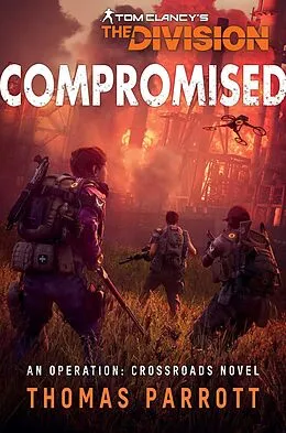 E-Book (epub) Tom Clancy's The Division®: Compromised (Operation Crossroads, #2) von Thomas Parrott