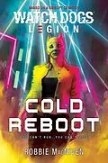 E-Book (epub) Watch Dogs® Legion: Cold Reboot (A Watch Dogs: Legion Novel, #3) von Robbie Macniven