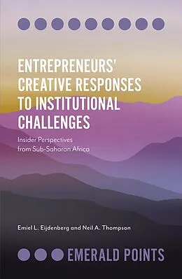 E-Book (epub) Entrepreneurs' Creative Responses to Institutional Challenges von Emiel L. Eijdenberg