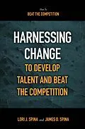 E-Book (pdf) Harnessing Change to Develop Talent and Beat the Competition von James D. Spina, Lori J. Spina