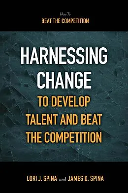 E-Book (pdf) Harnessing Change to Develop Talent and Beat the Competition von James D. Spina, Lori J. Spina