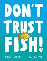 Kartonierter Einband Don't Trust Fish! von Neil Sharpson