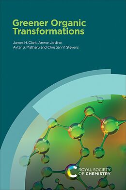 eBook (epub) Greener Organic Transformations de James H Clark, Anwar Jardine, Avtar S Matharu