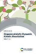 Fester Einband Organocatalytic Dynamic Kinetic Resolution von Helene (CNRS, France) Pellissier