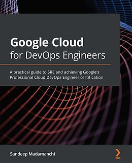 E-Book (epub) Google Cloud for DevOps Engineers von Sandeep Madamanchi