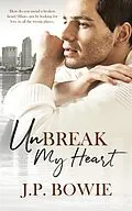 E-Book (epub) Unbreak my Heart von J. P. Bowie
